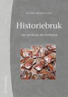 Historiebruk : att anv&auml;nda det f&ouml;rflutna