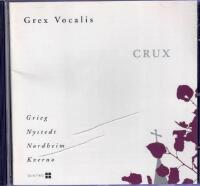 CRUX. Grex Vocalis sjunger Grieg, Nystedt, Nordheim och Kverno