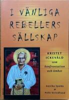 I v&auml;nliga rebellers s&auml;llskap: kristet ickev&aring;ld som konfrontation och &ouml;mhet
