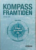 Kompass framtiden : fr&aring;gor till kyrkan om omv&auml;rld, sj&auml;lvbild, kommunikation, reformation