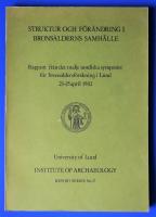 Struktur och f&ouml;r&auml;ndring i brons&aring;lderns samh&auml;lle : rapport fr&aring;n det Tredje nordiska symposiet f&ouml;r brons&aring;ldersforskning i Lund 23-25 april 1982