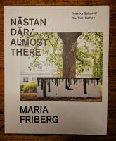 Maria Friberg. N&auml;stan d&auml;r. / Almost there. Thielska Galleriet 16 september 2023-3 mars 2024. / The Thiel Gallery 16 September 2023-3 March 2024.