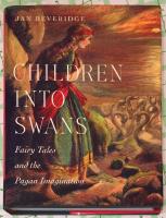 Children into swans. Fairy tales and the pagan imagination.
