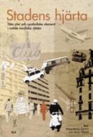Stadens hj&auml;rta : t&auml;ta ytor och symboliska element i nutida nordiska st&auml;der