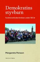 Demokratins styvbarn : funktionshinderr&ouml;relsen under 150 &aring;r