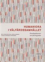Humaniora i v&auml;lf&auml;rdssamh&auml;llet : Kunskapshistorier om efterkrigstiden