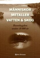 M&auml;nniskor, metaller, vatten & skog : Runnbygden under 10 000 &aring;r