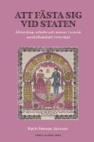 Att f&auml;sta sig vid staten : &auml;ktenskap, arbete och ansvar i svensk samh&auml;llsdebatt 1750&ndash;1830