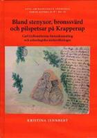 Bland stenyxor, bronssv&auml;rd, och pilspetsar p&aring; Krapperup - Carl Gyllenstiernas fornsakssamling och arkeologiska unders&ouml;kningar