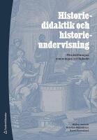 Historiedidaktik och historieundervisning - f&ouml;ruts&auml;ttningar, utmaningar, m&ouml;jligheter