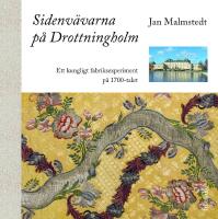 Sidenv&auml;varna p&aring; Drottningholm : ett kungligt fabriksexperiment p&aring; 1700-talet