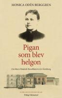 Pigan som blev helgon - om Maria Elisabeth Hesselblads tv&aring; &aring;r i Karlsborg : dokument&auml;rroman