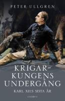 Krigarkungens underg&aring;ng - Karl XII:s sista &aring;r