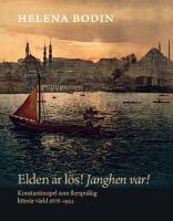 Elden &auml;r l&ouml;s! Janghen var! : Konstantinopel som flerspr&aring;kig litter&auml;r v&auml;rld 1878&ndash;1922 