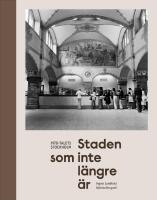 Staden som inte l&auml;ngre &auml;r - 1970-talets Stockholm