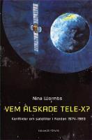 Vem &auml;lskade Tele-X? Konflikter om satelliter i Norden 1974-1989