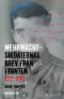 Wehrmachtsoldaternas brev fr&aring;n fronten 1939-1945