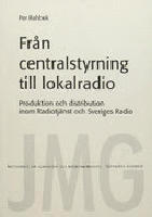 Fr&aring;n centralstyrning till lokalradio : produktion och distribution inom Radiotj&auml;nst och Sveriges Radio