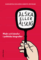 &Auml;lska eller &auml;lskas i politiken. Makt och k&auml;nslor i politiska biografier