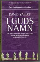 I Guds namn : de mystiska omst&auml;ndigheterna kring mordet p&aring; p&aring;ven Johannes Paulus I