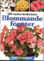 Blommande f&ouml;nster : [120 vackra krukv&auml;xter]