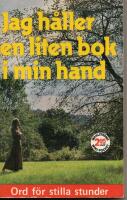 Jag h&aring;ller en liten bok i min hand : [ord f&ouml;r stilla stunder]