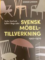 Svensk m&ouml;beltillverkning 1950-1970 : stolar, bord och hyllor i l&aring;nga rader