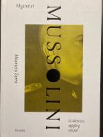 Mysteriet Mussolini : En diktators uppg&aring;ng och fall