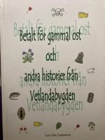 Betalt f&ouml;r gammal ost och andra historier fr&aring;n Vetlandabygden