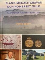 Bland megalitgravar och romerskt guld : V&auml;stsvensk forntid i nytt ljus