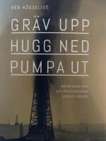 Gr&auml;v upp, hugg ned, pumpa ut - m&auml;nniskan och naturresurserna under 5000 &aring;r