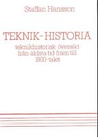Teknik-historia : teknikhistorisk &ouml;versikt fr&aring;n &auml;ldsta tid fram till 1900-talet