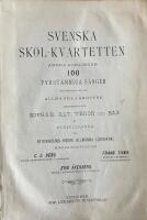 Svenska skol-kvartetten : Andra samlingen 100 fyrst&auml;mmiga s&aring;nger till begagnande vid allm&auml;nna l&auml;roverk arrangerade f&ouml;r sopran, alt, tenor och bas av musikl&auml;rarna vid Stockholms h&ouml;gre allm&auml;nna l&auml;roverk 