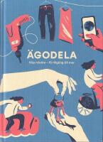 &Auml;godela : k&ouml;p mindre - f&aring; tillg&aring;ng till mer