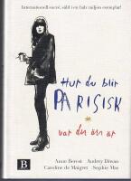 Hur du blir parisisk var du &auml;n &auml;r : k&auml;rlek, stil och d&aring;liga vanor