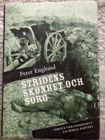 Stridens sk&ouml;nhet och sorg : f&ouml;rsta v&auml;rldskriget i 212 korta kapitel