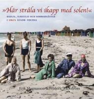H&auml;r str&aring;la vi ikapp med solen. Badliv, turistliv och sommarg&auml;ster i Viken genom tiderna.