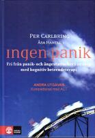 Ingen panik : fri fr&aring;n panik- och &aring;ngestattacker i 10 steg med kognitiv beteendeterapi