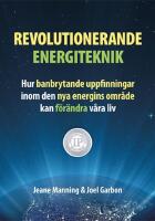 Revolutionerande energiteknik &ndash; hur banbrytande uppfinningar inom den nya energins omr&aring;de kan f&ouml;r&auml;ndra v&aring;ra liv