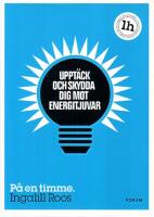 Uppt&auml;ck och skydda dig mot energitjuvar : p&aring; en timme