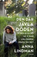 Den d&auml;r j&auml;vla d&ouml;den : vi ska alla d&ouml; s&aring; vi kan lika g&auml;rna prata om det
