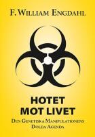 Hotet mot livet : den genetiska manipulationens dolda agenda