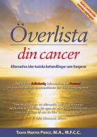 &Ouml;verlista din cancer : alternativa icke-toxiska behandlingar som fungerar