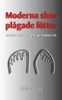Moderna skor &ndash; pl&aring;gade f&ouml;tter : insikter och tr&auml;ning f&ouml;r en friskare fot