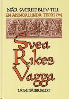 N&auml;r Sverige blev till - en annorlunda teori om Svea rikes vagga
