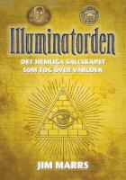 Illuminatorden : det hemliga s&auml;llskapet som tog &ouml;ver v&auml;rlden