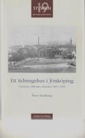 Ett tidningshus i J&ouml;nk&ouml;ping. Ursprung, tillkomst, framv&auml;xt 1861-2008