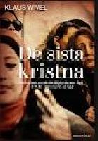 De sista kristna - ber&auml;ttelsen om de f&ouml;rf&ouml;ljda, de som flytt &shy;och de som v&auml;grar ge upp