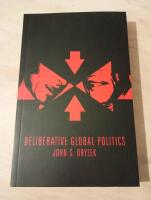 Deliberative Global Politics. Discourse and Democracy in a Divided World.