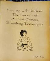 Healing with Ki-Kou: The Secrets of Ancient Chinese Breathing Techniques.